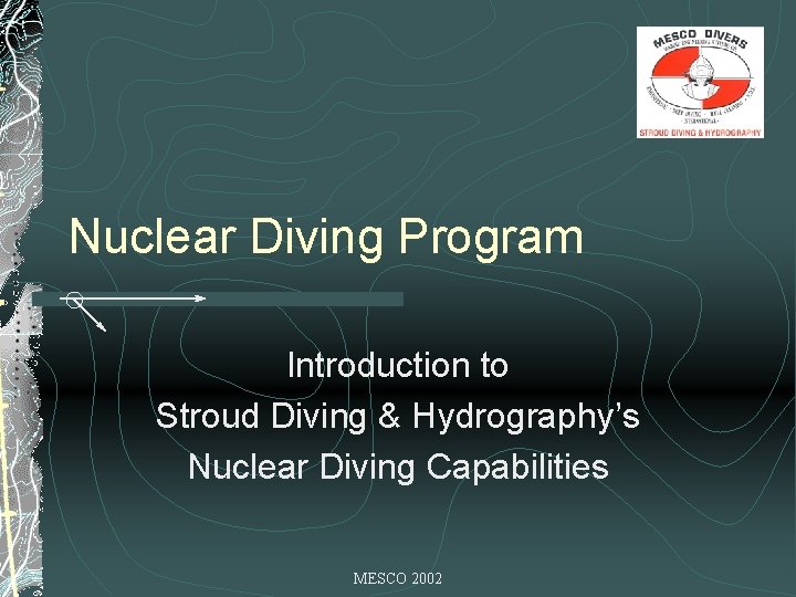 Nuclear Diving Program Introduction to Stroud Diving & Hydrography’s Nuclear Diving Capabilities MESCO 2002