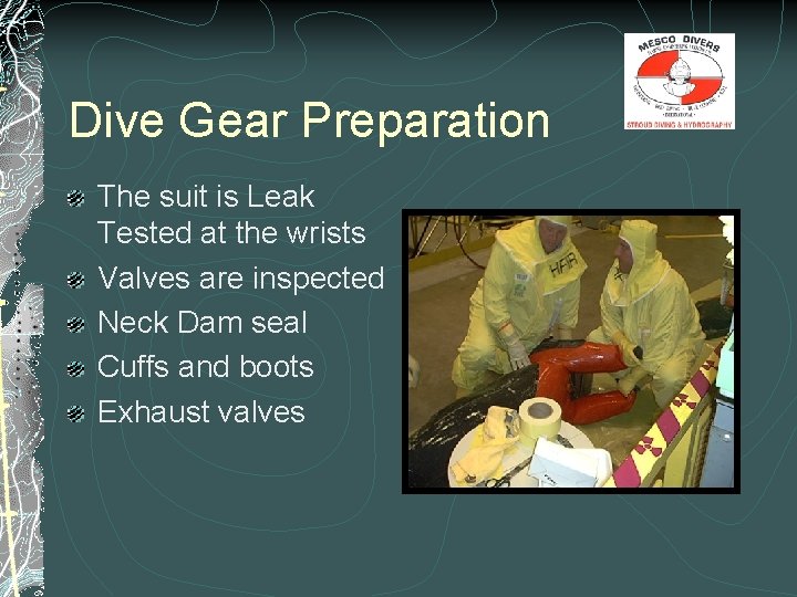 Dive Gear Preparation The suit is Leak Tested at the wrists Valves are inspected