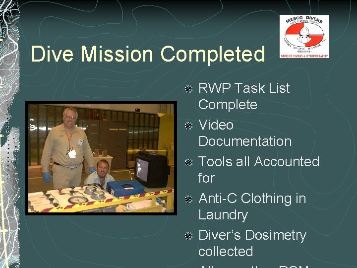 Dive Mission Completed RWP Task List Complete Video Documentation Tools all Accounted for Anti-C