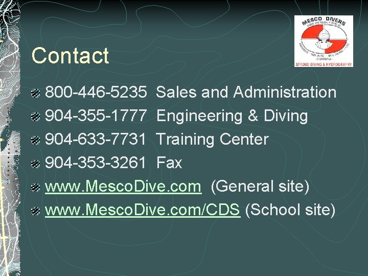 Contact 800 -446 -5235 Sales and Administration 904 -355 -1777 Engineering & Diving 904