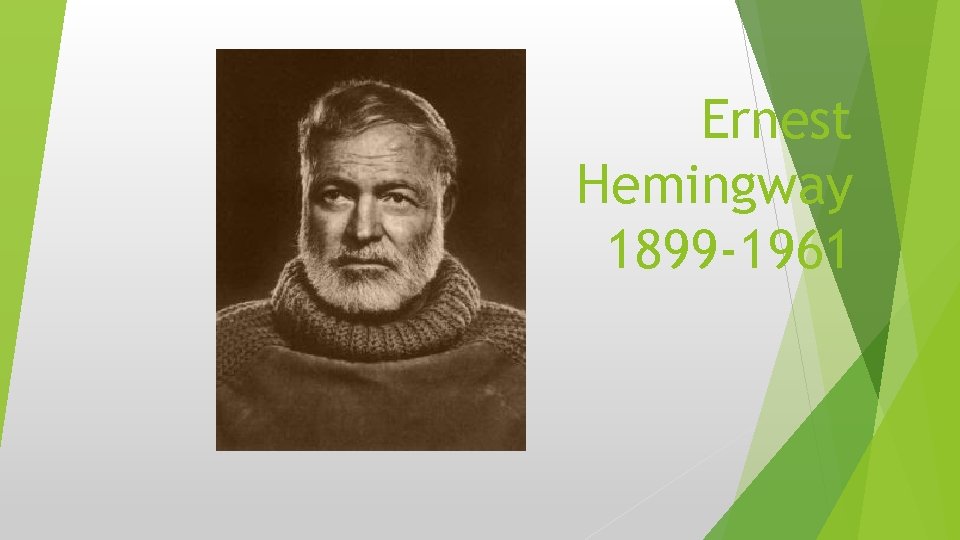 Ernest Hemingway 1899 -1961 