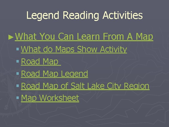 Legend Reading Activities ►What You Can Learn From A Map § What do Maps