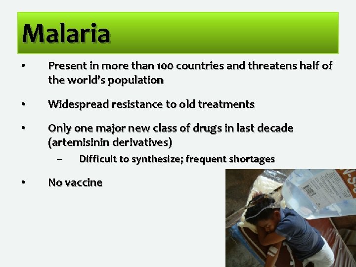 Malaria • Present in more than 100 countries and threatens half of the world’s