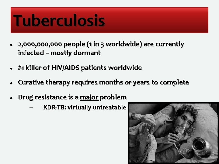 Tuberculosis 2, 000, 000 people (1 in 3 worldwide) are currently infected – mostly