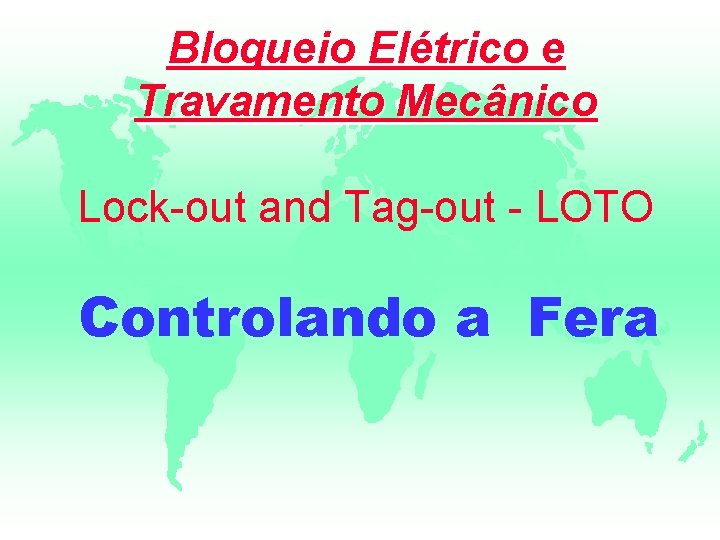 Bloqueio Elétrico e Travamento Mecânico Lock-out and Tag-out - LOTO Controlando a Fera 