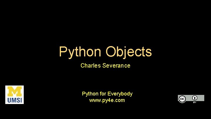 Python Objects Charles Severance Python for Everybody www. py 4 e. com 