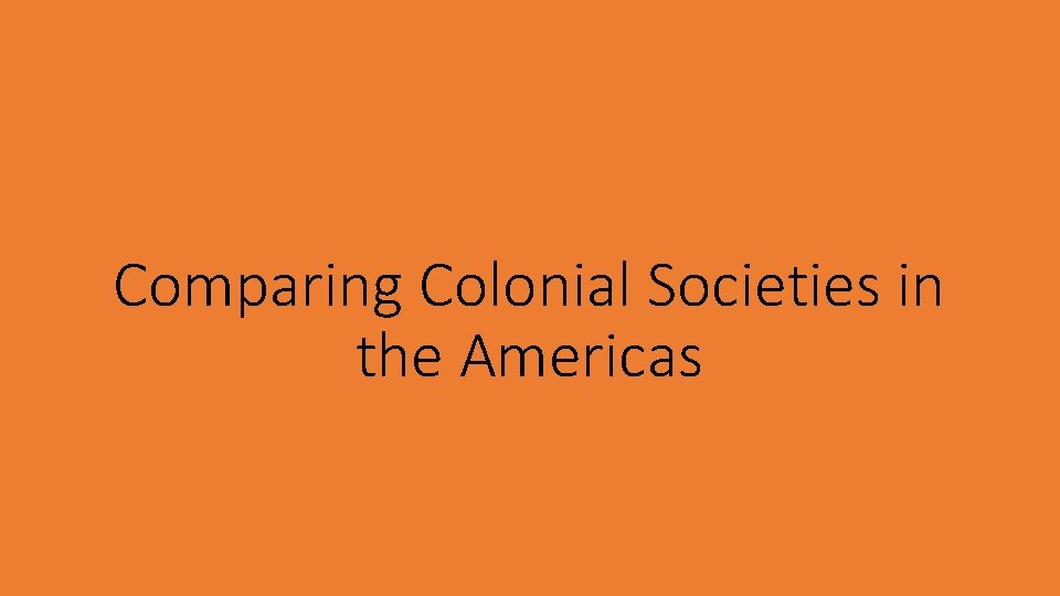 Comparing Colonial Societies in the Americas 