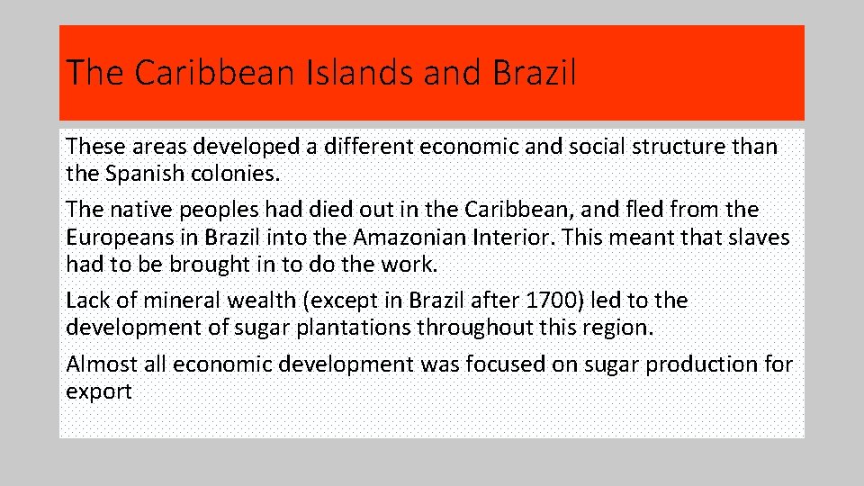 The Caribbean Islands and Brazil These areas developed a different economic and social structure