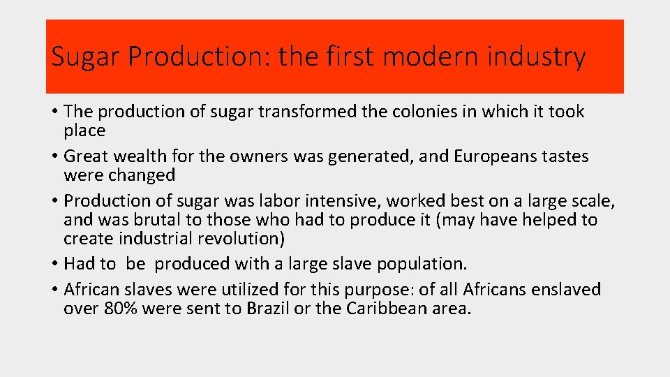 Sugar Production: the first modern industry • The production of sugar transformed the colonies