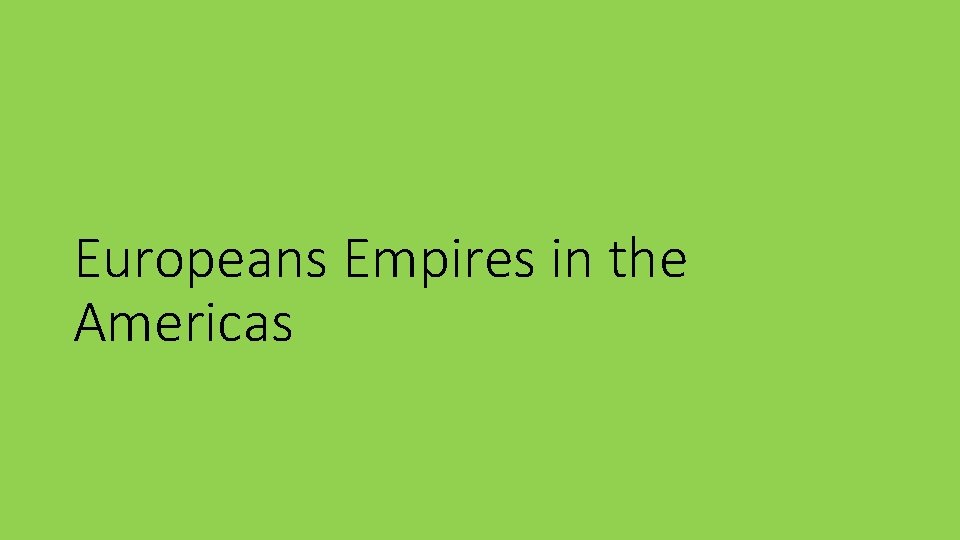 Europeans Empires in the Americas 