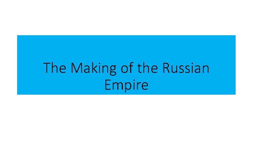 The Making of the Russian Empire 