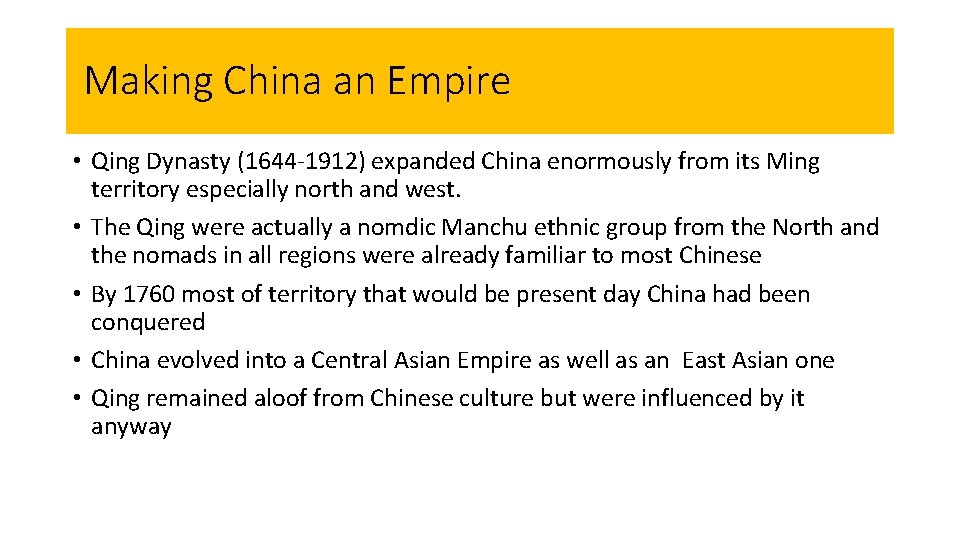 Making China an Empire • Qing Dynasty (1644 -1912) expanded China enormously from its