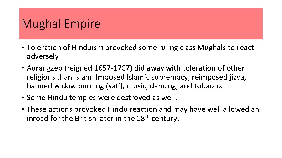 Mughal Empire • Toleration of Hinduism provoked some ruling class Mughals to react adversely
