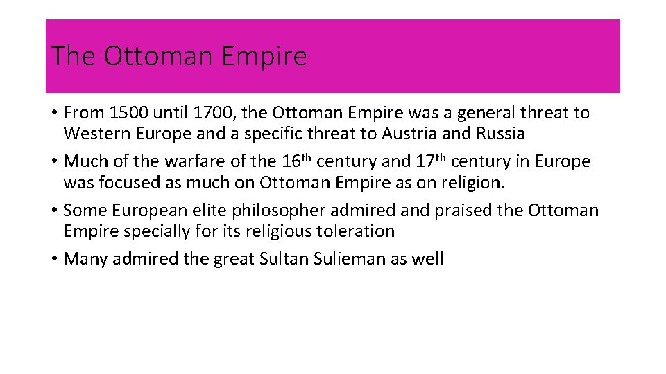 The Ottoman Empire • From 1500 until 1700, the Ottoman Empire was a general