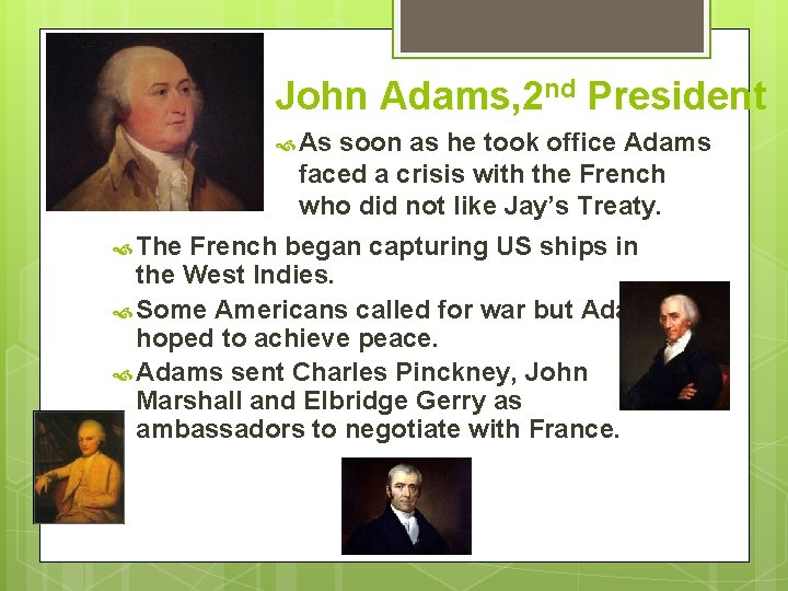 John Adams, 2 nd President As soon as he took office Adams faced a