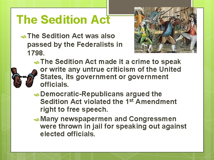 The Sedition Act was also passed by the Federalists in 1798. The Sedition Act