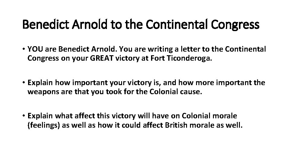 Benedict Arnold to the Continental Congress • YOU are Benedict Arnold. You are writing