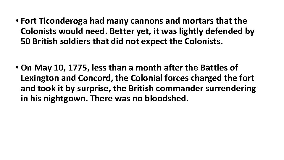  • Fort Ticonderoga had many cannons and mortars that the Colonists would need.