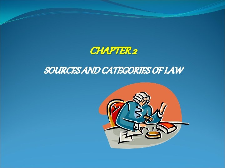 CHAPTER 2 SOURCES AND CATEGORIES OF LAW 