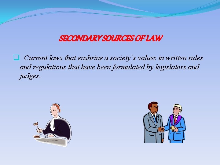 SECONDARY SOURCES OF LAW q Current laws that enshrine a society`s values in written