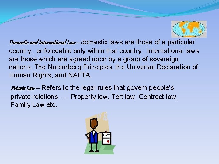 Domestic and International Law -- domestic laws are those of a particular country, enforceable