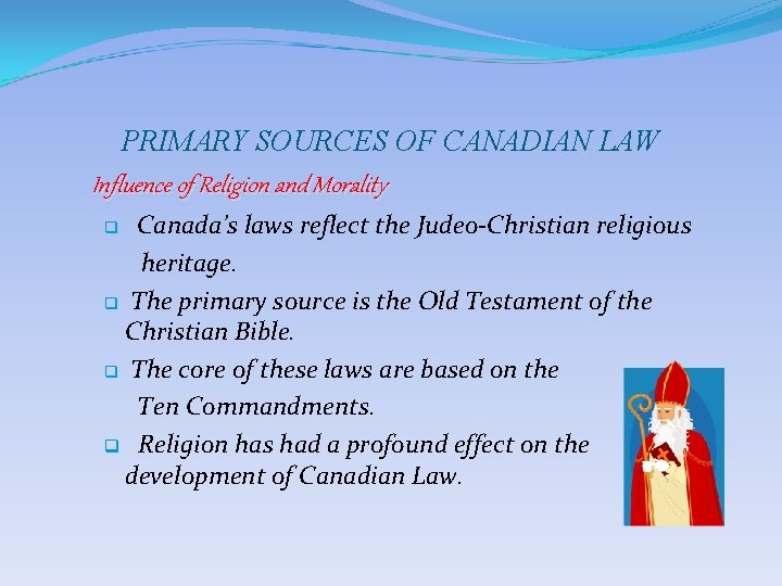 PRIMARY SOURCES OF CANADIAN LAW Influence of Religion and Morality Canada’s laws reflect the