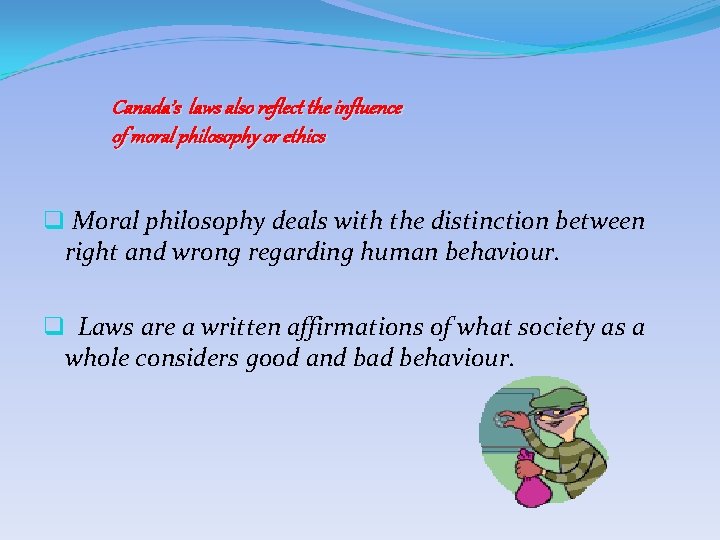 Canada’s laws also reflect the influence of moral philosophy or ethics q Moral philosophy