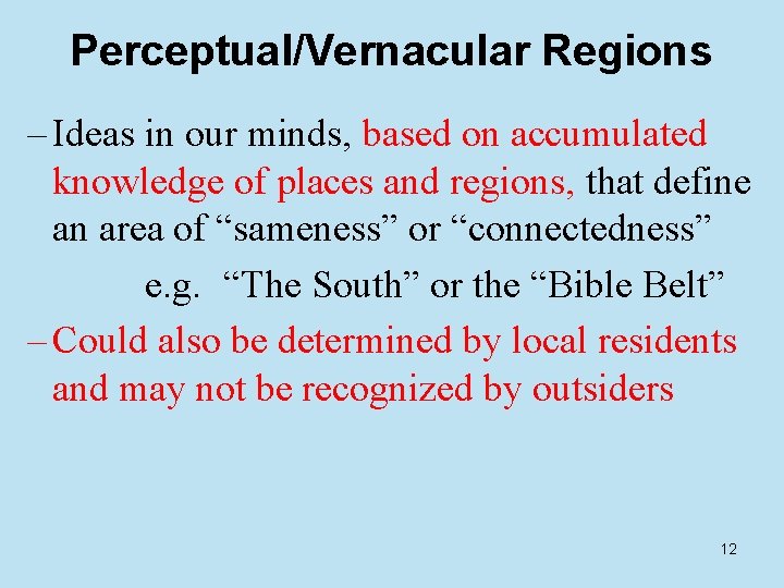 Perceptual/Vernacular Regions – Ideas in our minds, based on accumulated knowledge of places and