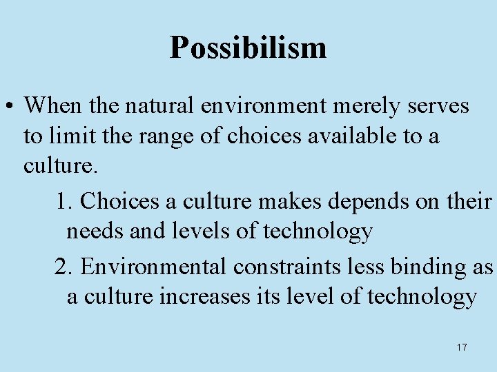 Possibilism • When the natural environment merely serves to limit the range of choices