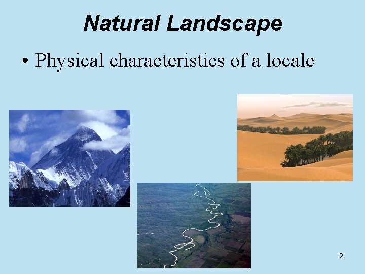 Natural Landscape • Physical characteristics of a locale 2 