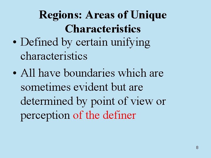 Regions: Areas of Unique Characteristics • Defined by certain unifying characteristics • All have