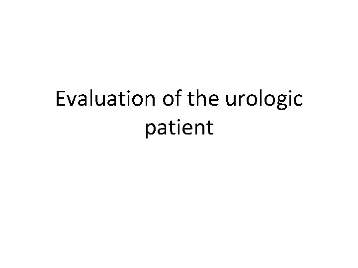 Evaluation of the urologic patient 