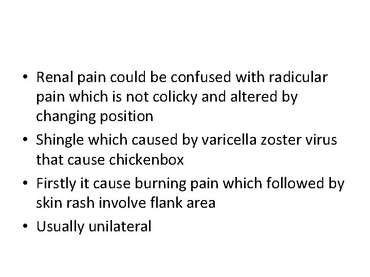  • Renal pain could be confused with radicular pain which is not colicky