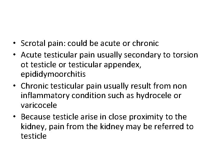  • Scrotal pain: could be acute or chronic • Acute testicular pain usually