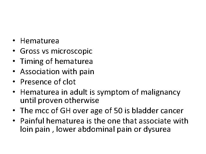 Hematurea Gross vs microscopic Timing of hematurea Association with pain Presence of clot Hematurea