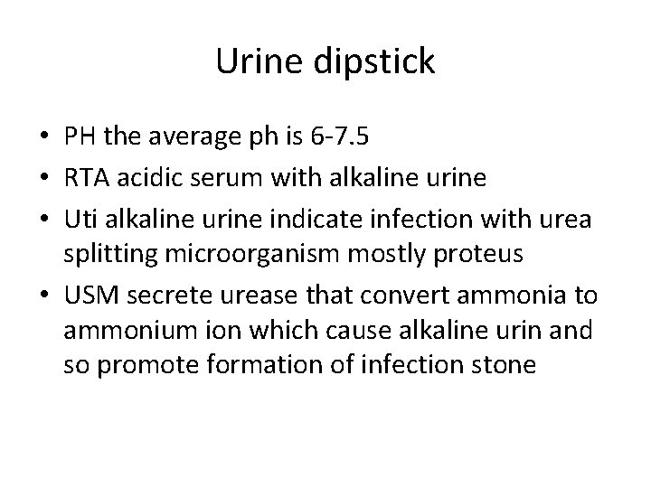 Urine dipstick • PH the average ph is 6 -7. 5 • RTA acidic