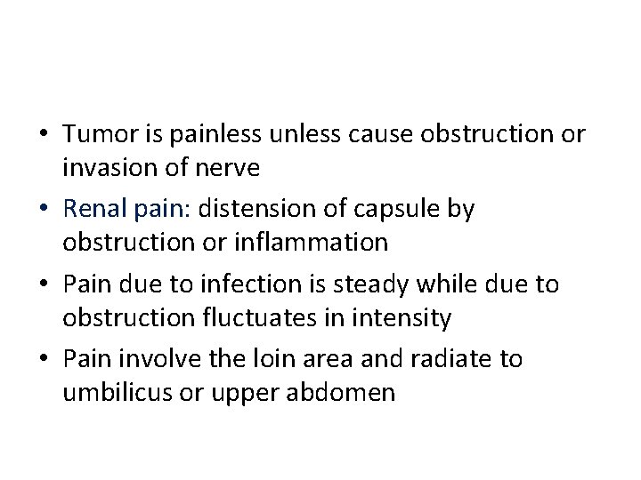  • Tumor is painless unless cause obstruction or invasion of nerve • Renal