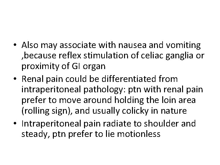  • Also may associate with nausea and vomiting , because reflex stimulation of