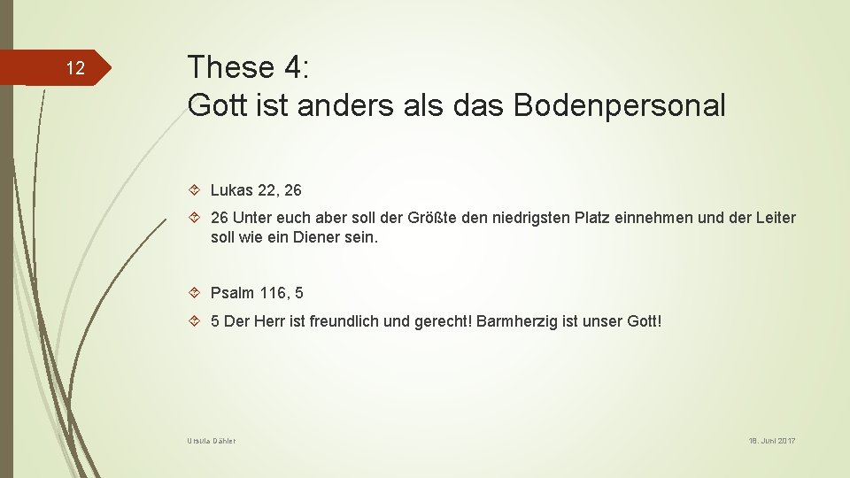 12 These 4: Gott ist anders als das Bodenpersonal Lukas 22, 26 Unter euch