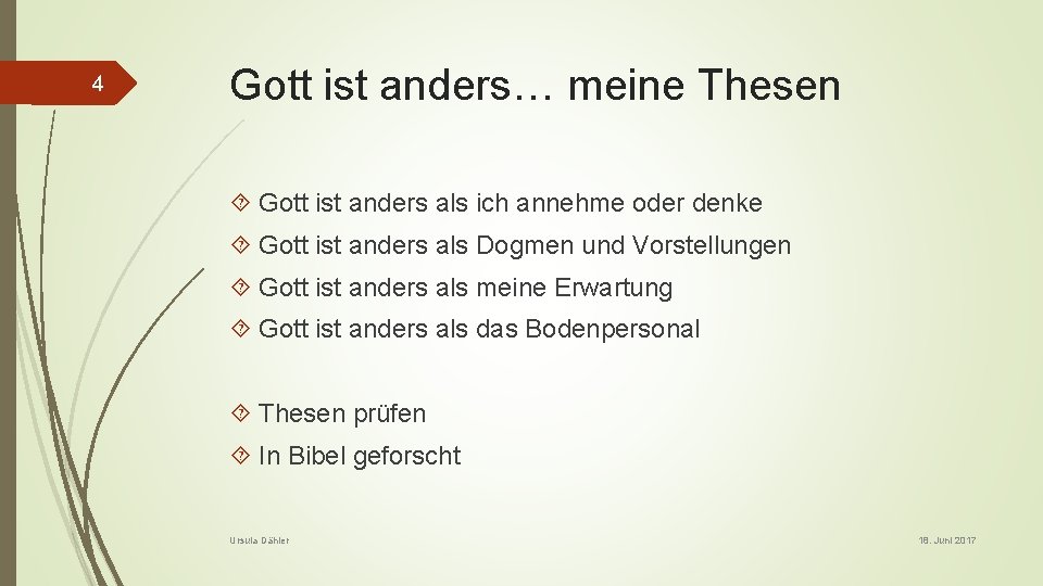 4 Gott ist anders… meine Thesen Gott ist anders als ich annehme oder denke