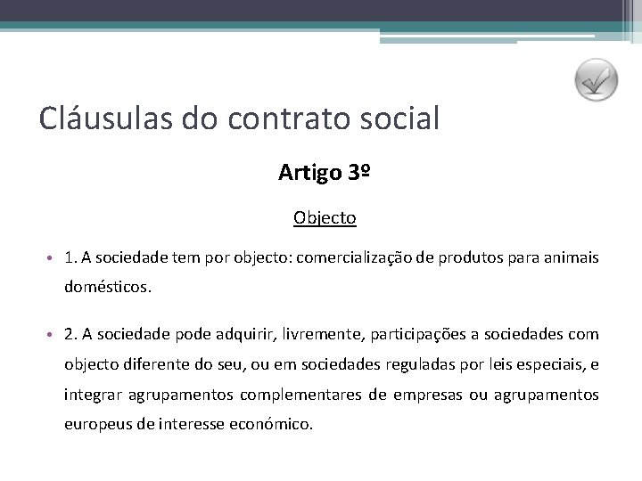 Cláusulas do contrato social Artigo 3º Objecto • 1. A sociedade tem por objecto: