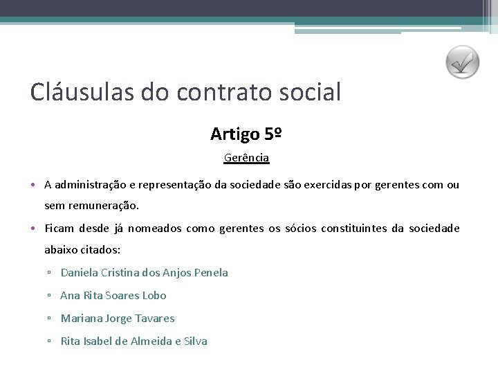 Cláusulas do contrato social Artigo 5º Gerência • A administração e representação da sociedade