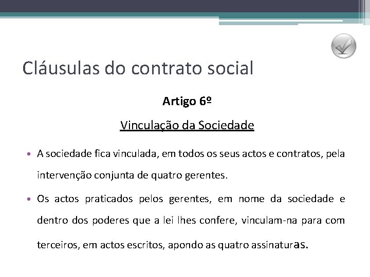 Cláusulas do contrato social Artigo 6º Vinculação da Sociedade • A sociedade fica vinculada,