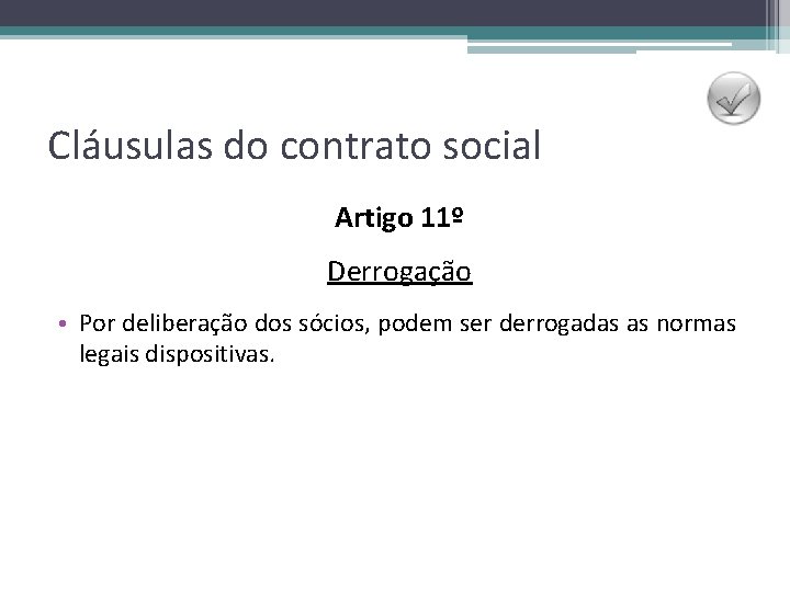 Cláusulas do contrato social Artigo 11º Derrogação • Por deliberação dos sócios, podem ser