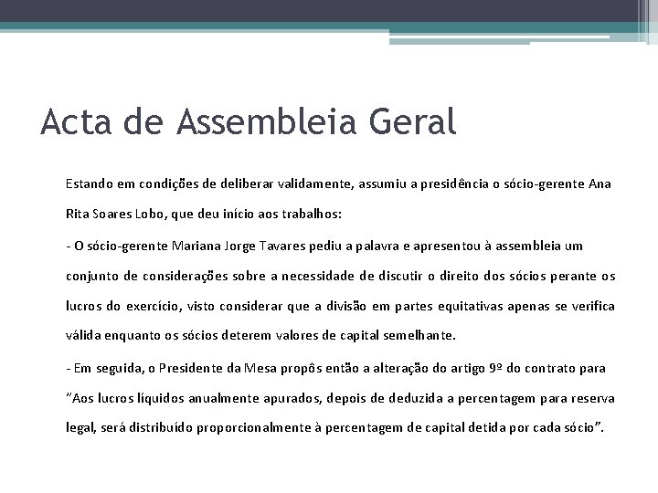 Acta de Assembleia Geral Estando em condições de deliberar validamente, assumiu a presidência o