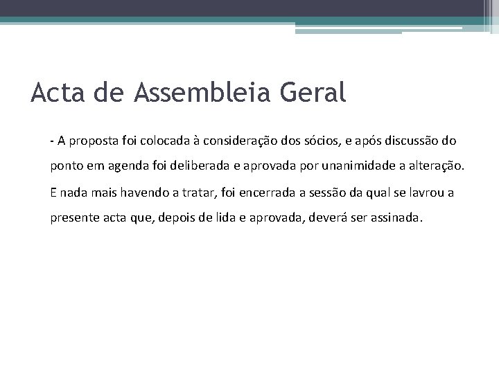 Acta de Assembleia Geral - A proposta foi colocada à consideração dos sócios, e