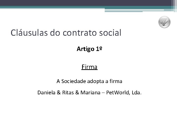 Cláusulas do contrato social Artigo 1º Firma A Sociedade adopta a firma Daniela &