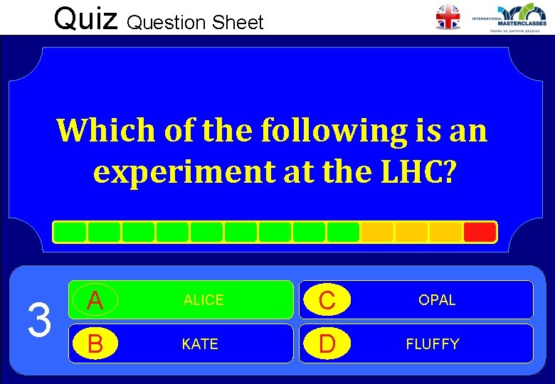 Quiz Question Sheet Which of the following is an experiment at the LHC? 3