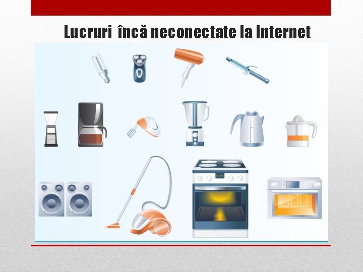 Lucruri încă neconectate la Internet 