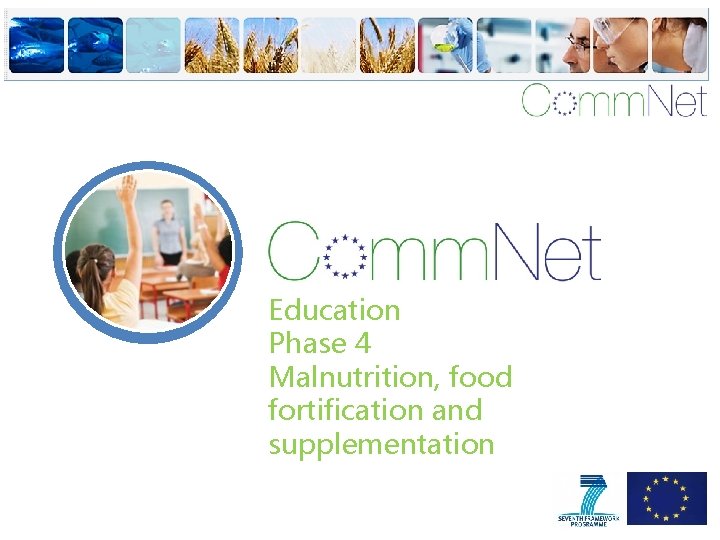 Education Phase 4 Malnutrition, food fortification and supplementation 